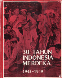 30 tahun Indonesia Merdeka 1945-1949