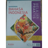 Belajar Praktis Bahasa Indonesia Kelas XII SMA