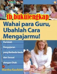 Wahai Para Guru, Ubahlah Cara Mengajarmu!